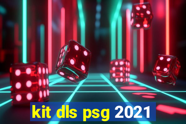 kit dls psg 2021